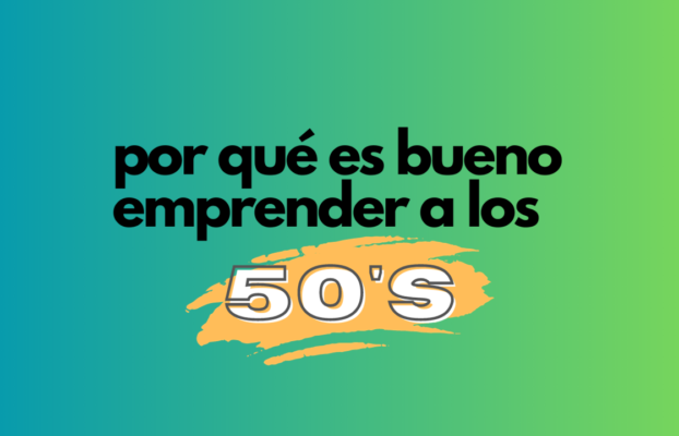 Por qué es bueno emprender a los 50´s