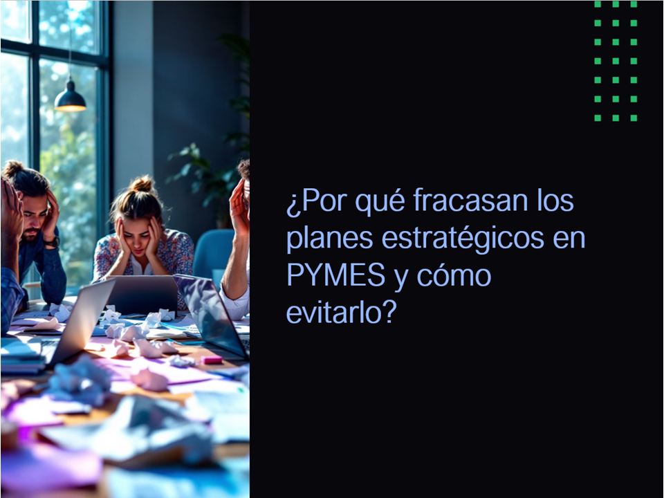 ¿Por qué fracasan los planes estratégicos en PYMES y cómo evitarlo?