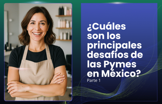 ¿Cuáles son los principales desafíos de las Pymes en México?